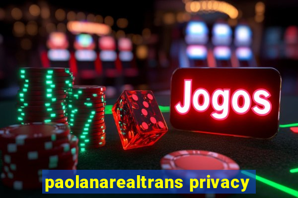 paolanarealtrans privacy